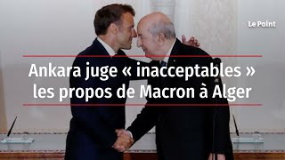 Ankara juge « inacceptables » les propos de Macron à Alger