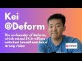 069. Kei, the co-founder of Deform, raised $4.6 million: unlocked himself and has a strong vision