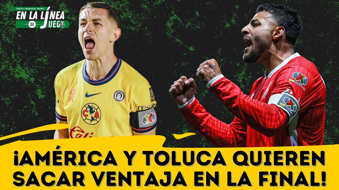 ¡AMÉRICA y TOLUCA JUEGAN la FINAL de IDA del CLAUSURA 2025 de la LIGA ...