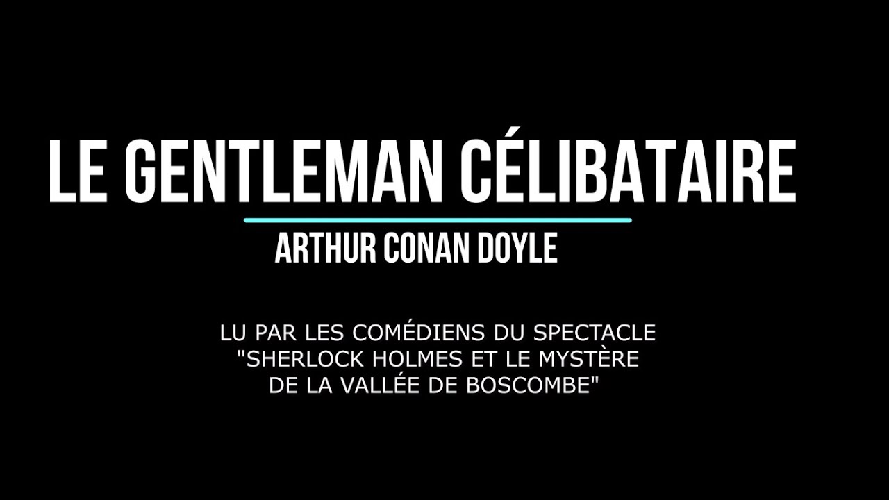 Sherlock Holmes - LE GENTLEMAN CELIBATAIRE - livre audio 2020 - Arthur Conan Doyle -