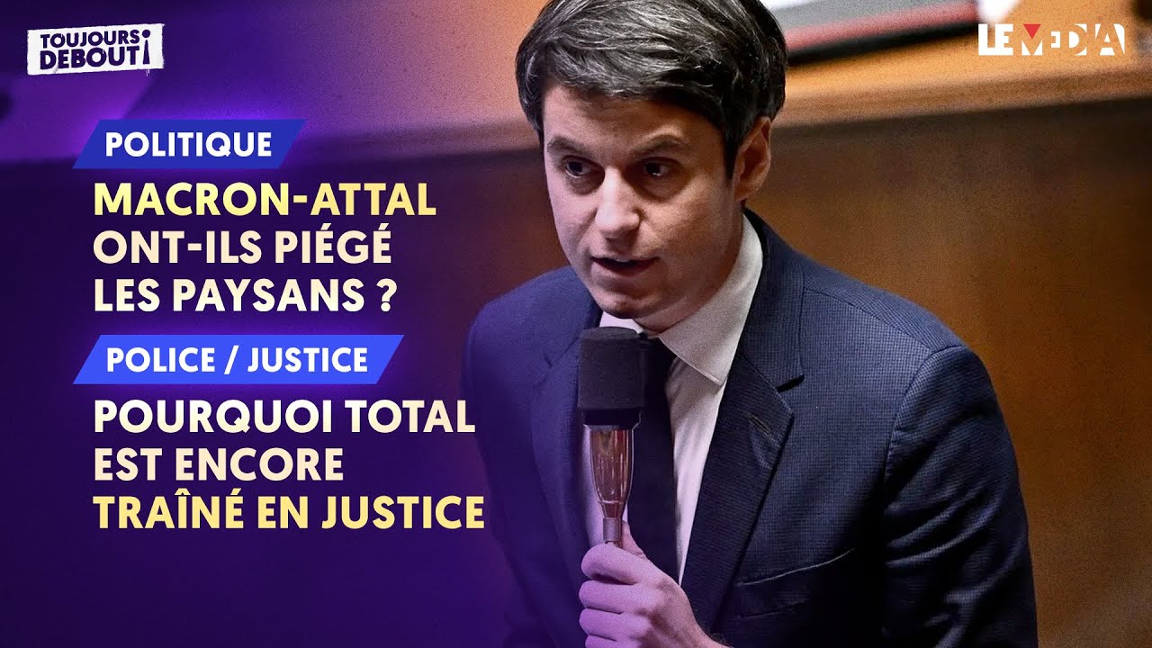 ⁣MACRON-ATTAL : ONT-ILS PIÉGÉ LES PAYSANS ? / POURQUOI TOTAL EST ENCORE TRAÎNÉ EN JUSTICE