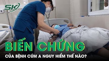 Biến Chứng Nguy Hiểm Cần Biết Về Bệnh Cúm A? | SKĐS