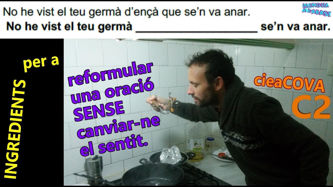 Capítol 71 - Reformula SENSE CANVIAR-NE el SENTIT, de l'oració (raonada cada opció) (C2 cieaCOVA)