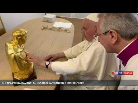 IL PAPA PREGA DAVANTI AL BUSTO DI SANT'ANTONIO | 09/08/2023