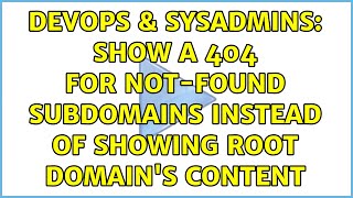 DevOps & SysAdmins: Show a 404 for not-found subdomains instead of showing root domain's content