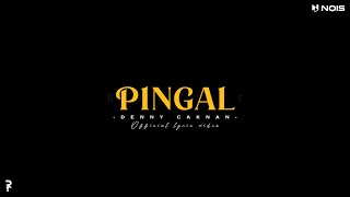 PINGAL - DENNY CAKNAN | LIRIK DAN TERJEMAH