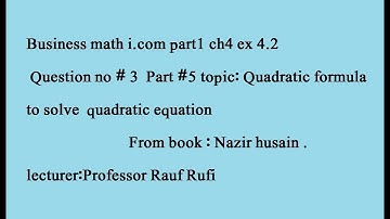 q3 ex 4.2 part (1)business math i. com solve by #quadratic formula