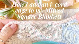 How I add an i-cord edging to my Mitred Square Blankets