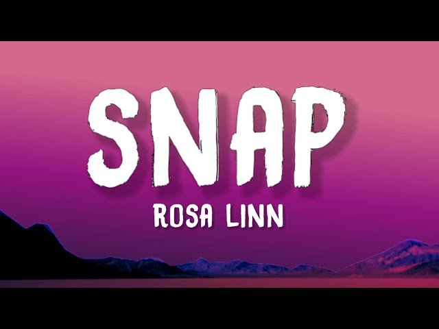 Rosa Linn - SNAP (Lyrics) | Snappin one two where are you? class=