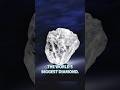 Biggest DIAMOND In The World
