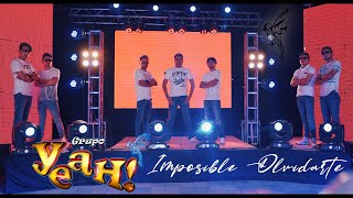 IMPOSIBLE OLVIDARTE GRUPO YEAH! VIDEO OFICIAL