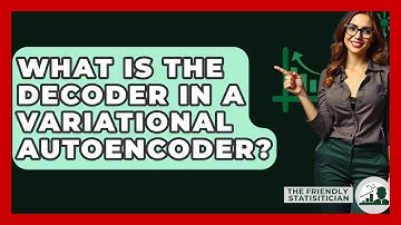 What Is The Decoder In A Variational Autoencoder? - The Friendly Statistician