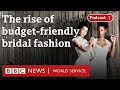 Why brides are spending less on their wedding dress - BBC World Service, Business Daily podcast