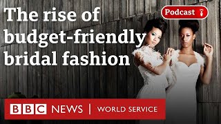 How brides spend less on their wedding dress - BBC World Service, Business Daily podcast