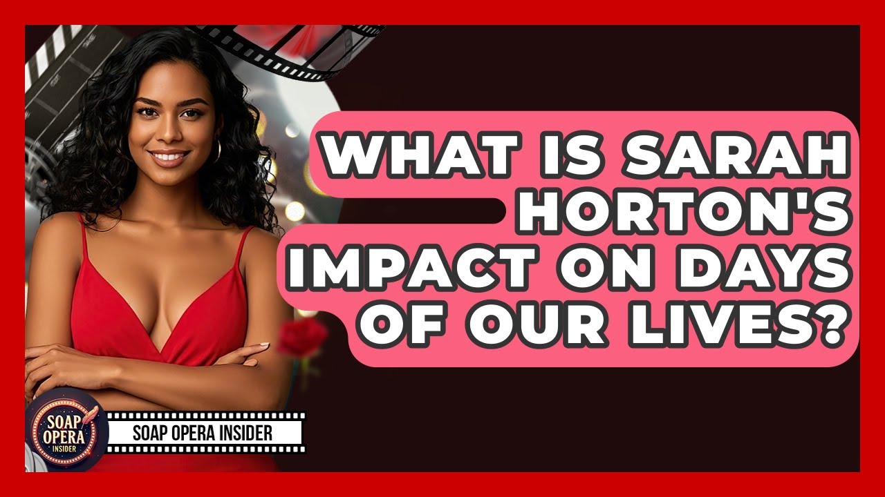 What Is Sarah Horton's Impact On Days Of Our Lives? - Soap Opera Insider