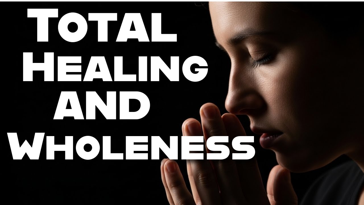 Prayer for Complete Healing – 30-Minutes of God’s Miraculous Restoration