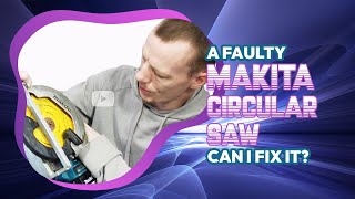 I Paid £35 ($50) For A BROKEN Makita Circular Saw... Can I Fix It?