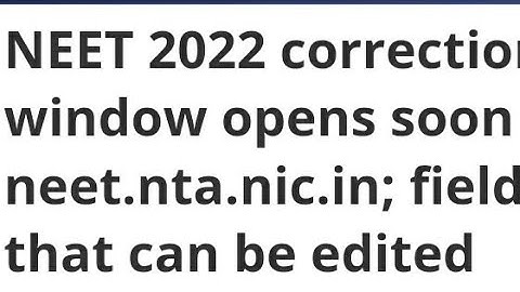 NEET 2022 CORRECTION WINDOW OPEN DATE RELEASED, HOW TO MAKE CORRECTION NEET,EXAM, ADMIT CARD,RESULT