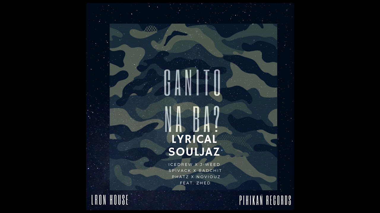 Ganito Na Ba   Lyrical Souljaz Feat Zhed Official Audio