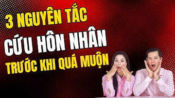 3 Nguyên Tắc Cứu Hôn Nhân Trước Khi Quá Muộn | Vera Hà Anh