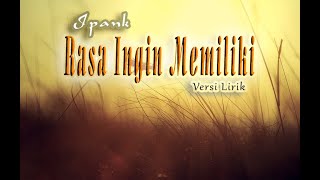 Rasa Ingin Memiliki - LIRIK || Ipank