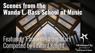 Scenes from the Wanda L. Bass School of Music, Feat. "Fanfare: To the Stars" by Dr. Edward Knight