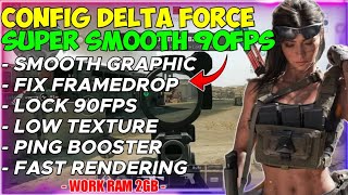 CONFIG DELTA FORCE SUPER SMOOTH LOCK 90FPS POWERFULL - HOW TO FIX LAG DELTA FORCE MOBILE