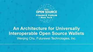 An Architecture for Universally Interoperable Open Source Wallets - Wenjing Chu, Futurewei