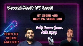 Worried About GT Scores? 😱 Do They Matter A Lot?? GT Score vs NEET PG Score? Watch This !! 🤩