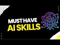 7 Must Have AI Skills To Become Rich | Don't Get Left Behind 