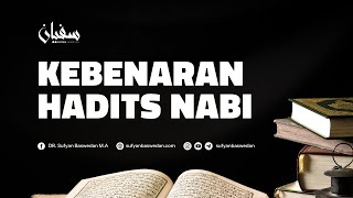 KEBENARAN HADITS NABI - USTADZ DR. SUFYAN BASWEDAN,MA