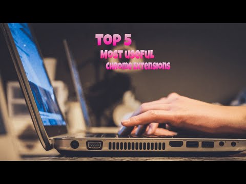 Top 5 Most Useful Chrome Extensions