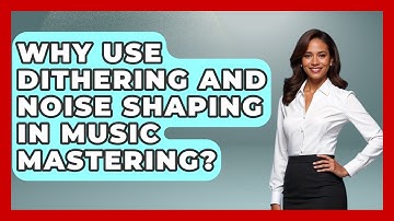 Why Use Dithering And Noise Shaping In Music Mastering? - Music Producer Mastery