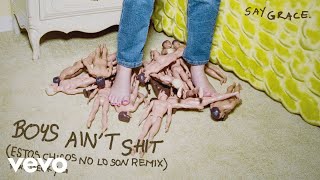 SAYGRACE - Boys Ain't Shit ft. Becky G (Estos Chicos No Lo Son Remix - Audio)
