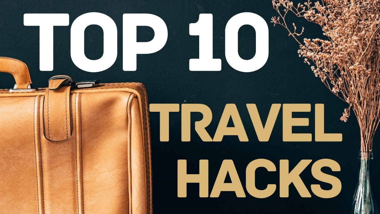 Top 10 Travel Hacks You Need to Know - YouTube
