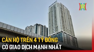 Căn hộ trên 4 tỷ đồng có giao dịch mạnh nhất | Tin tức