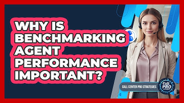 Why Is Benchmarking Agent Performance Important?