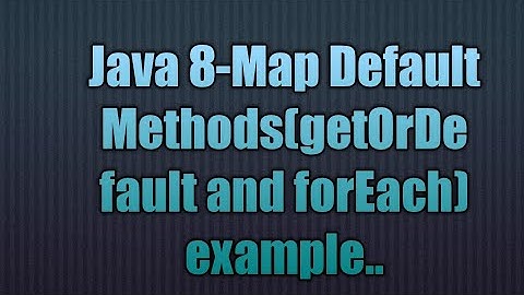 Java 8-Map Default Methods(getOrDefault and forEach