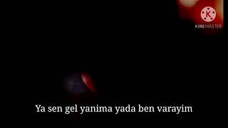 Ya Sen Gel Yanima Yada Ben Varayım Whtasap Durumlar