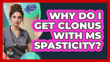 Why Do I Get Clonus With MS Spasticity? - MS Support Network