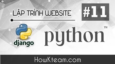 [Khóa học lập trình website Python Django] - Bài 11 - Hiển thị  bài viết - HowKteam.com