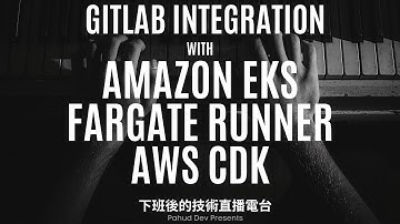 EP39 - Gitlab Integration with Amaozn EKS, AWS Fargate and AWS CDK