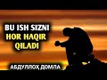 Bu Ish Sizni Hor Haqir qiladi |Абдуллоҳ Домла |