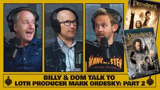 Billy & Dom Talk to LOTR Producer Mark Ordesky! (Part 2 of 2)