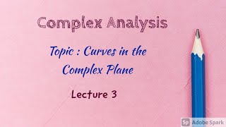 Complex Integration: Curves in the Complex Plane