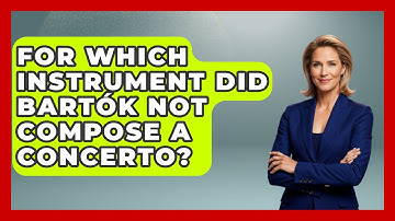For Which Instrument Did Bartók Not Compose A Concerto? - Classical Serenade