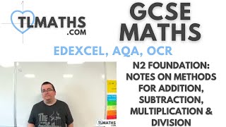 GCSE Maths: N2-04 [Notes on Methods for Addition, Subtraction, Multiplication & Division]