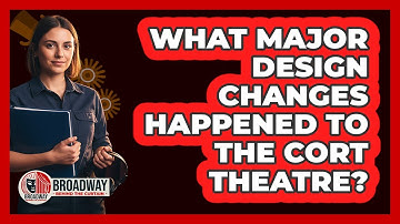 What Major Design Changes Happened To The Cort Theatre?