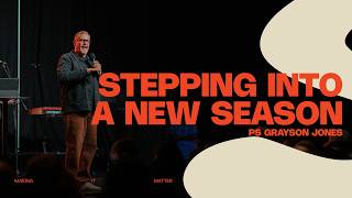 Stepping Into A New Season | Ps Grayson Jones