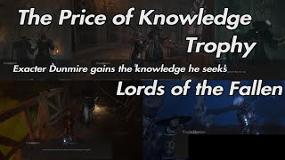 Lords of the Fallen - The Price of Knowledge Trophy Exacter Dunmire gains the knowledge he seeks